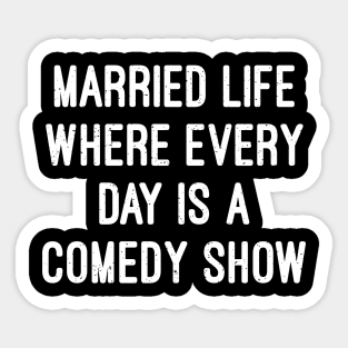 Married Life Where Every Day Is a Comedy Show Sticker